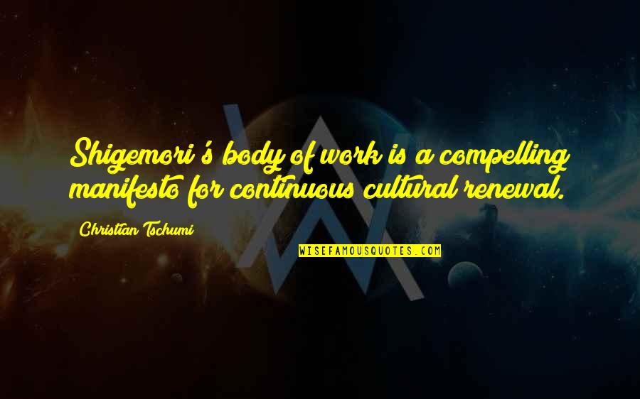 Bognanno Quotes By Christian Tschumi: Shigemori's body of work is a compelling manifesto Bognanno Quotes By Christian Tschumi: Shigemori's body of work is a compelling manifesto