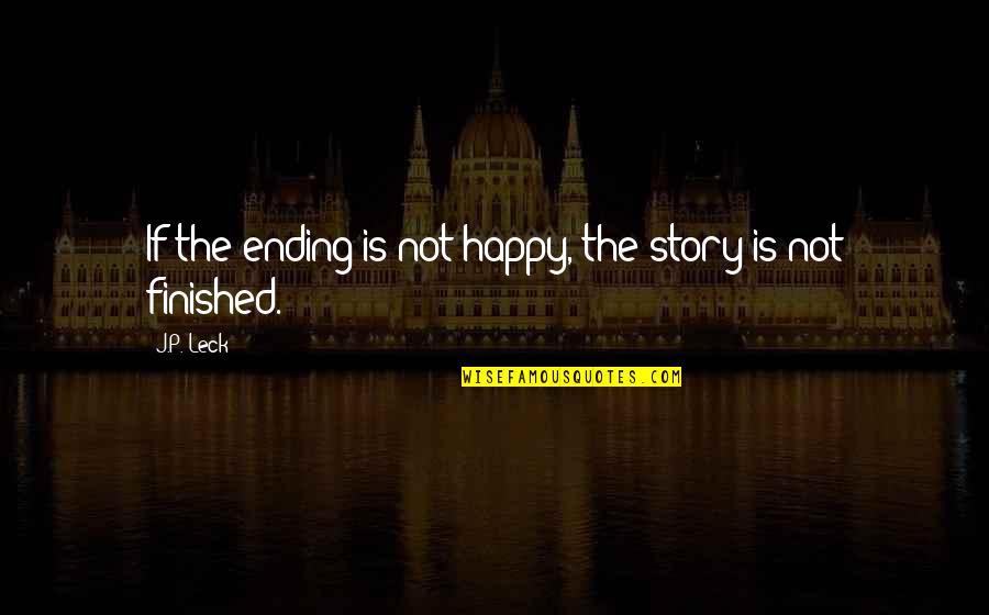 Bognot Eye Quotes By J.P. Leck: If the ending is not happy, the story
