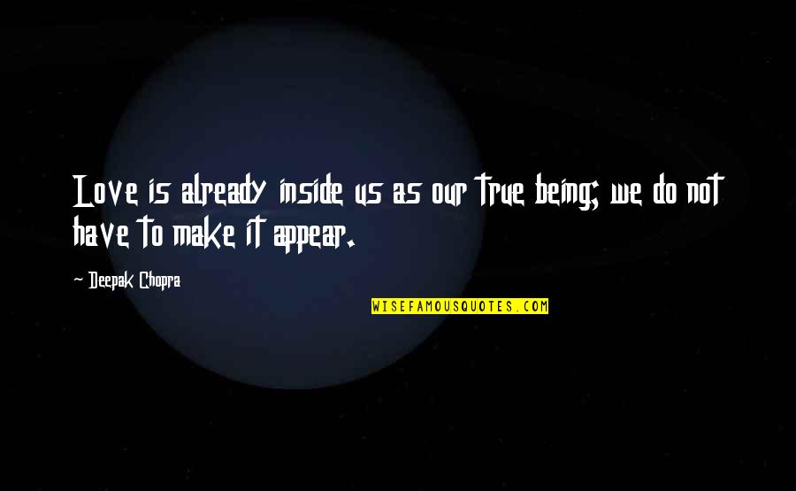 Bogoliubov Valatin Quotes By Deepak Chopra: Love is already inside us as our true