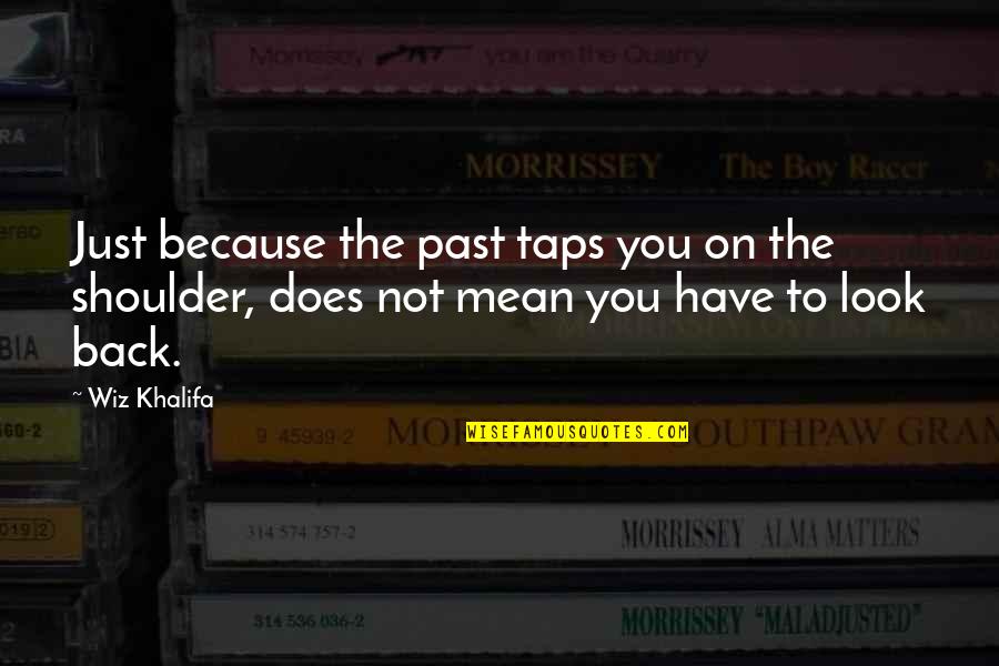 Bogomir Ecker Quotes By Wiz Khalifa: Just because the past taps you on the