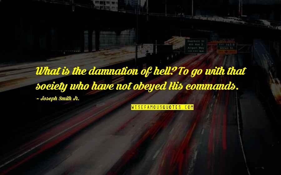 Bogomir Zupancich Quotes By Joseph Smith Jr.: What is the damnation of hell? To go