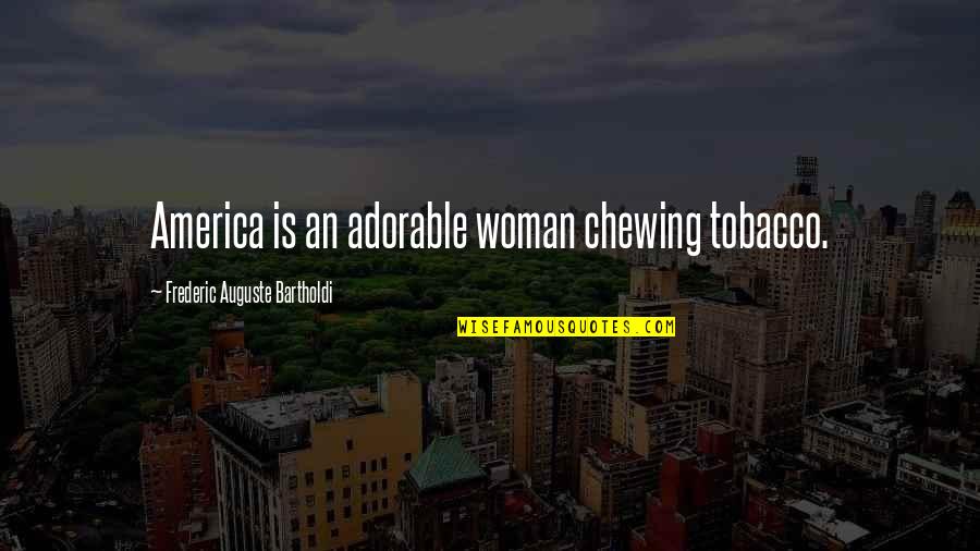 Bogons Quotes By Frederic Auguste Bartholdi: America is an adorable woman chewing tobacco. Bogons Quotes By Frederic Auguste Bartholdi: America is an adorable woman chewing tobacco.