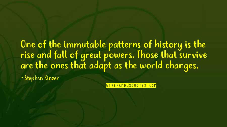 Bogorad Barbara Quotes By Stephen Kinzer: One of the immutable patterns of history is Bogorad Barbara Quotes By Stephen Kinzer: One of the immutable patterns of history is
