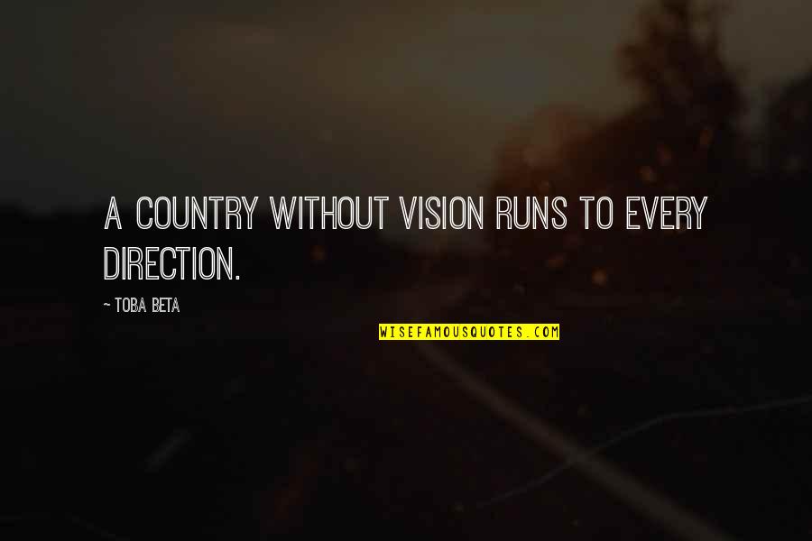 Bogorad Richards Quotes By Toba Beta: A country without vision runs to every direction.