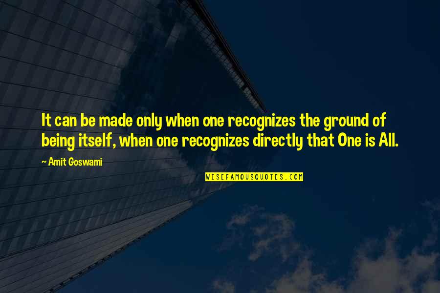 Bogostrans Quotes By Amit Goswami: It can be made only when one recognizes