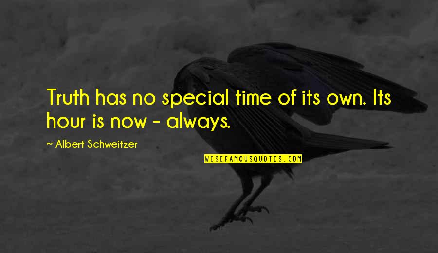 Bogot Quotes By Albert Schweitzer: Truth has no special time of its own.