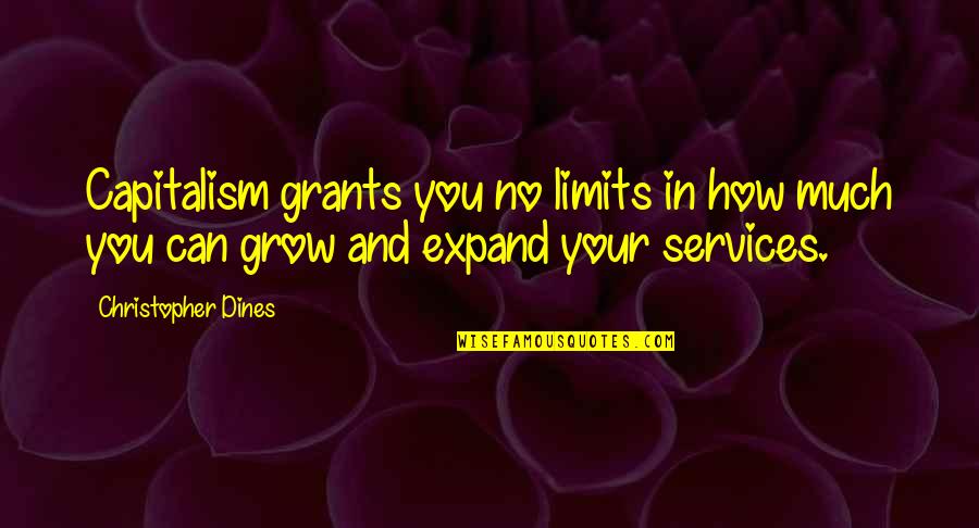 Bogot Quotes By Christopher Dines: Capitalism grants you no limits in how much