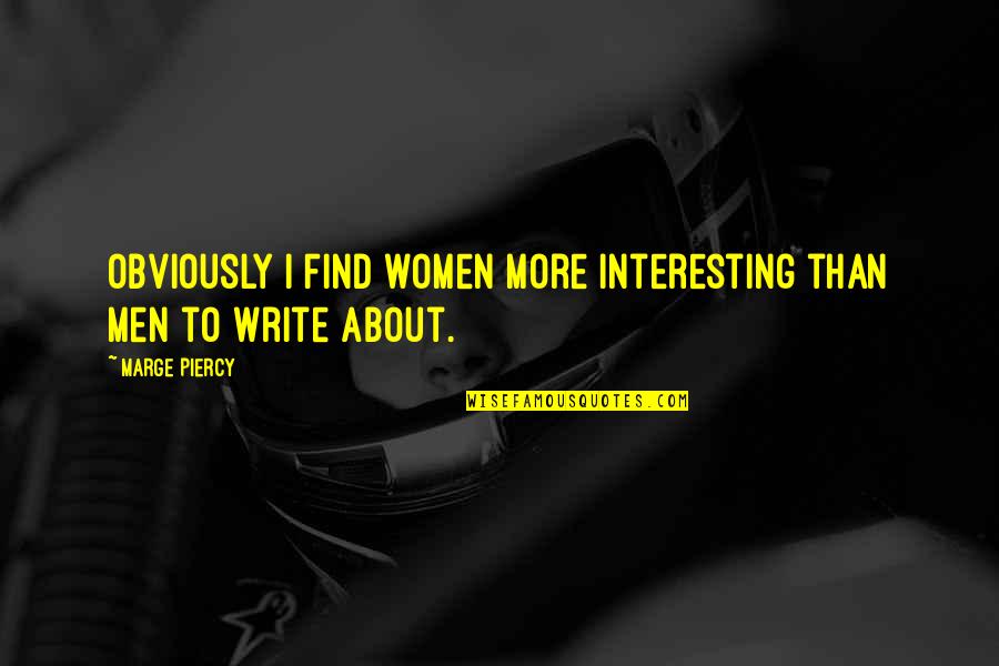 Bogota Colombia Quotes By Marge Piercy: Obviously I find women more interesting than men