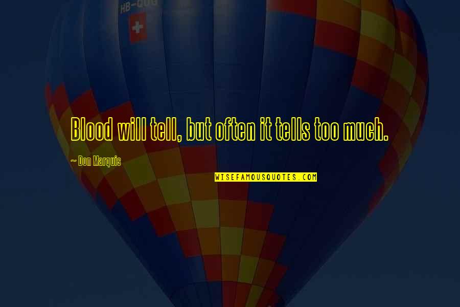 Bogote Quotes By Don Marquis: Blood will tell, but often it tells too Bogote Quotes By Don Marquis: Blood will tell, but often it tells too