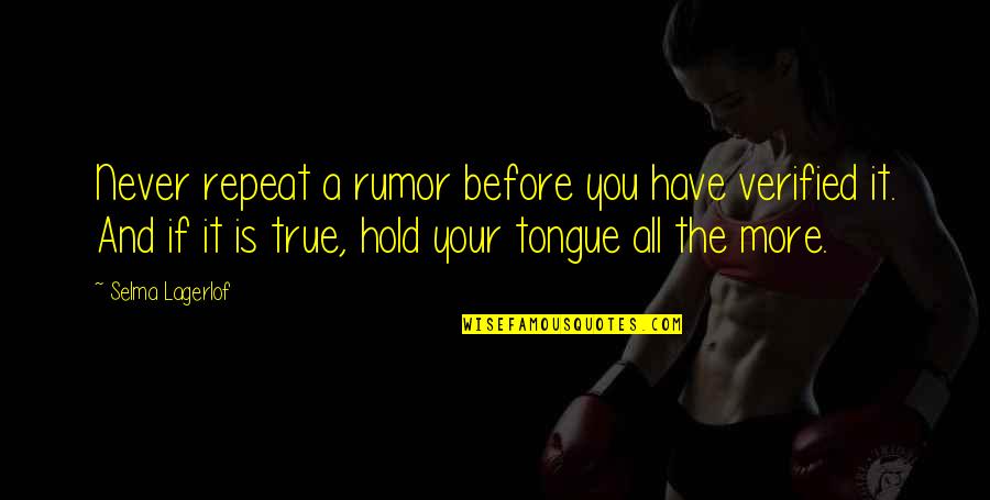 Bogova E Quotes By Selma Lagerlof: Never repeat a rumor before you have verified Bogova E Quotes By Selma Lagerlof: Never repeat a rumor before you have verified