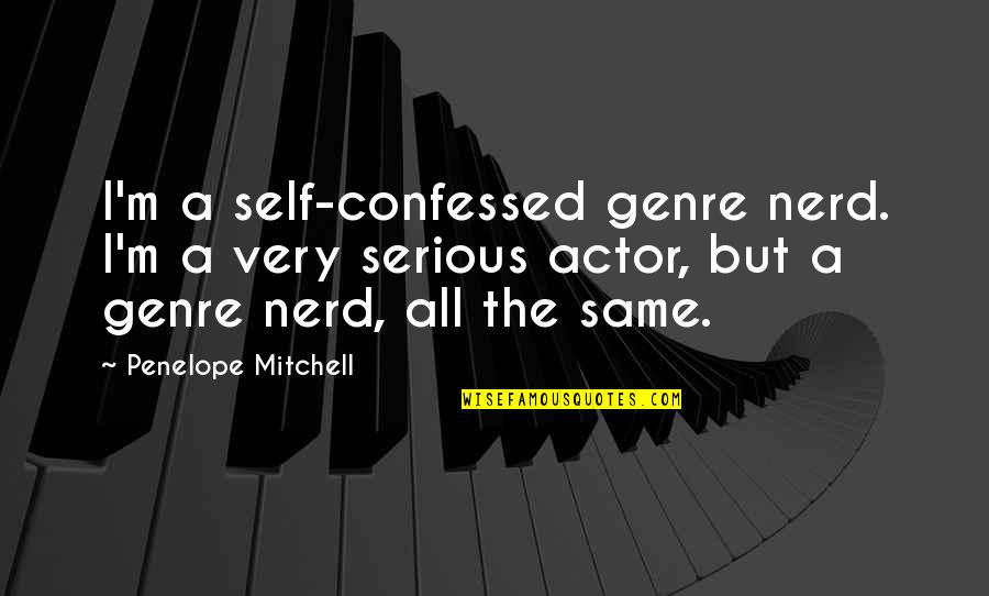 Bogovi Zemljom Quotes By Penelope Mitchell: I'm a self-confessed genre nerd. I'm a very