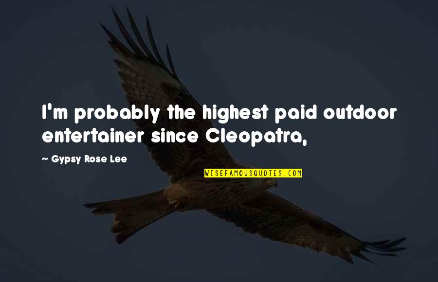 Bogovica Quotes By Gypsy Rose Lee: I'm probably the highest paid outdoor entertainer since
