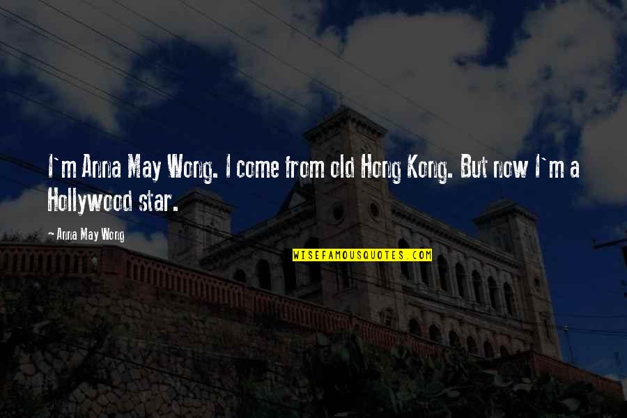 Bogovici Quotes By Anna May Wong: I'm Anna May Wong. I come from old