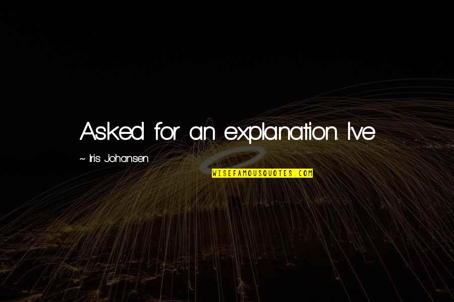 Bogowie Egipscy Quotes By Iris Johansen: Asked for an explanation. I've