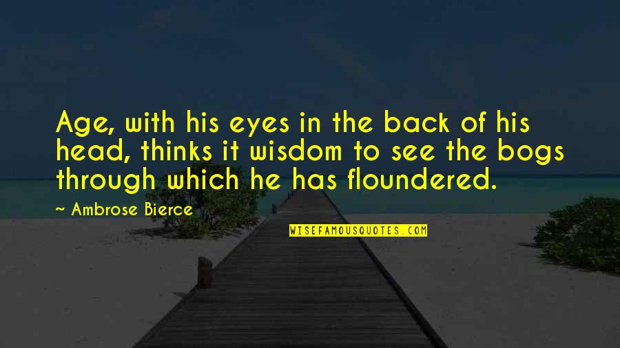 Bogs Quotes By Ambrose Bierce: Age, with his eyes in the back of