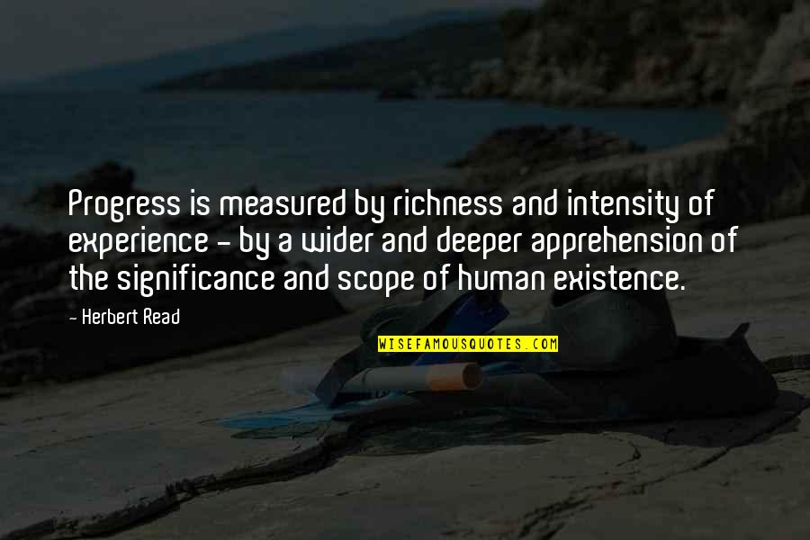 Bogscape Quotes By Herbert Read: Progress is measured by richness and intensity of