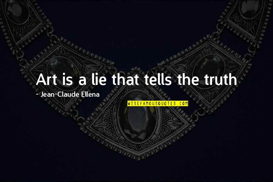 Bogscape Quotes By Jean-Claude Ellena: Art is a lie that tells the truth