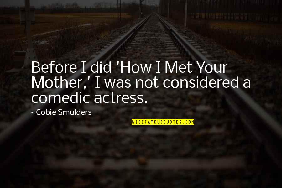 Bogside Quotes By Cobie Smulders: Before I did 'How I Met Your Mother,'