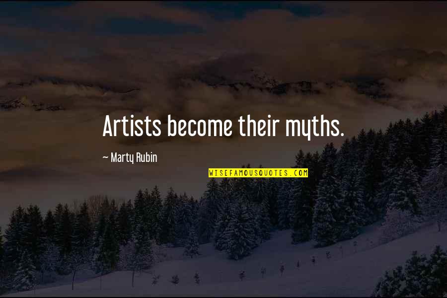 Bogucki Paintings Quotes By Marty Rubin: Artists become their myths.