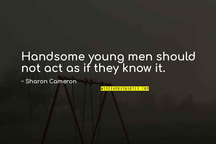 Bogucki Paintings Quotes By Sharon Cameron: Handsome young men should not act as if