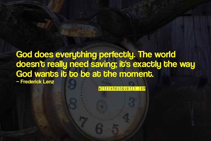 Bogucki Raymonds Attorney Quotes By Frederick Lenz: God does everything perfectly. The world doesn't really Bogucki Raymonds Attorney Quotes By Frederick Lenz: God does everything perfectly. The world doesn't really