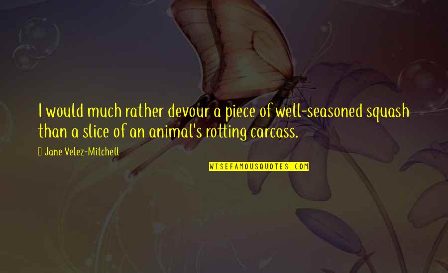 Bogucki Raymonds Attorney Quotes By Jane Velez-Mitchell: I would much rather devour a piece of Bogucki Raymonds Attorney Quotes By Jane Velez-Mitchell: I would much rather devour a piece of
