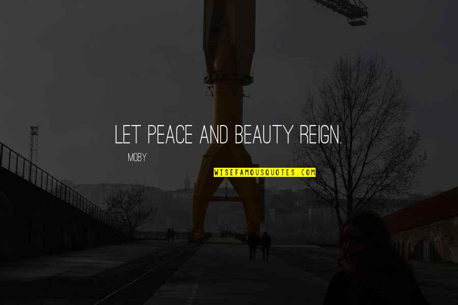 Bogucki Raymonds Attorney Quotes By Moby: Let peace and beauty reign. Bogucki Raymonds Attorney Quotes By Moby: Let peace and beauty reign.