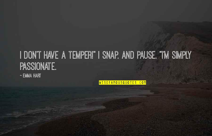 Bogue Quotes By Emma Hart: I don't have a temper!" I snap. And