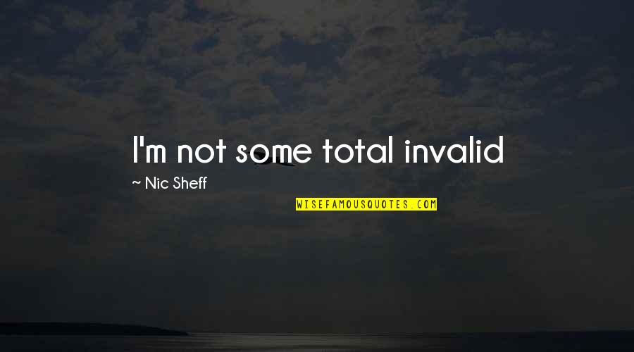 Bogunovic 10 Quotes By Nic Sheff: I'm not some total invalid Bogunovic 10 Quotes By Nic Sheff: I'm not some total invalid
