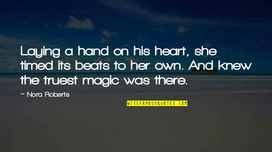 Bogus Movie Quotes By Nora Roberts: Laying a hand on his heart, she timed Bogus Movie Quotes By Nora Roberts: Laying a hand on his heart, she timed