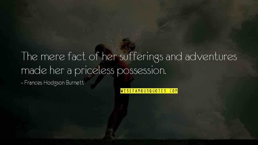 Bogushospital Compass Quotes By Frances Hodgson Burnett: The mere fact of her sufferings and adventures Bogushospital Compass Quotes By Frances Hodgson Burnett: The mere fact of her sufferings and adventures