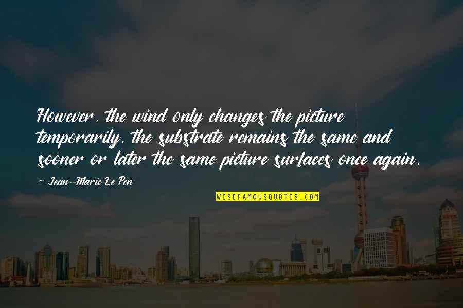 Bogusky Fast Quotes By Jean-Marie Le Pen: However, the wind only changes the picture temporarily,