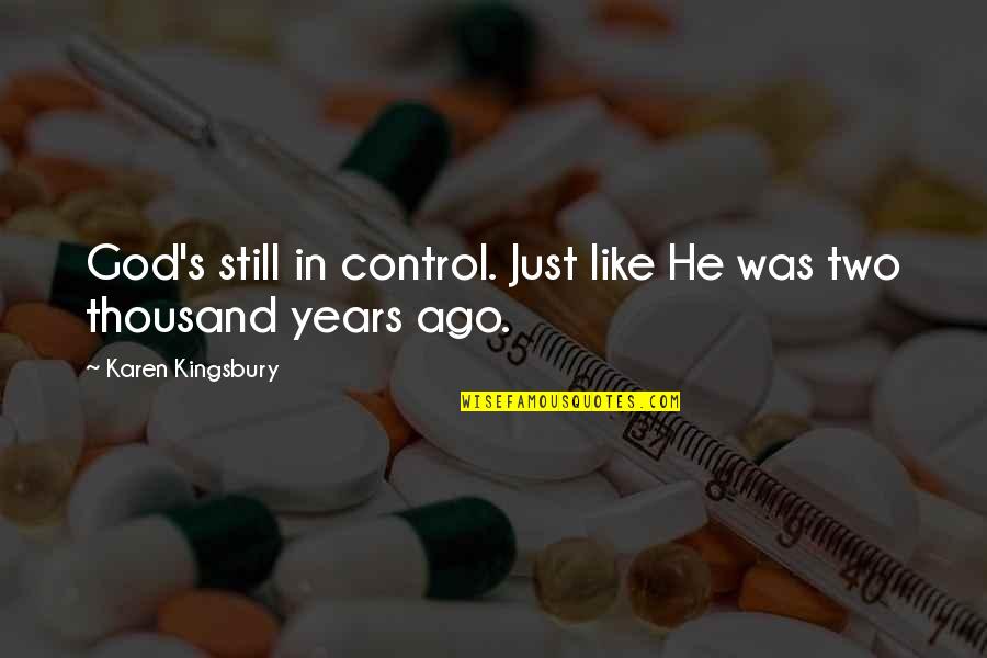 Boguslavsky Leonid Quotes By Karen Kingsbury: God's still in control. Just like He was Boguslavsky Leonid Quotes By Karen Kingsbury: God's still in control. Just like He was