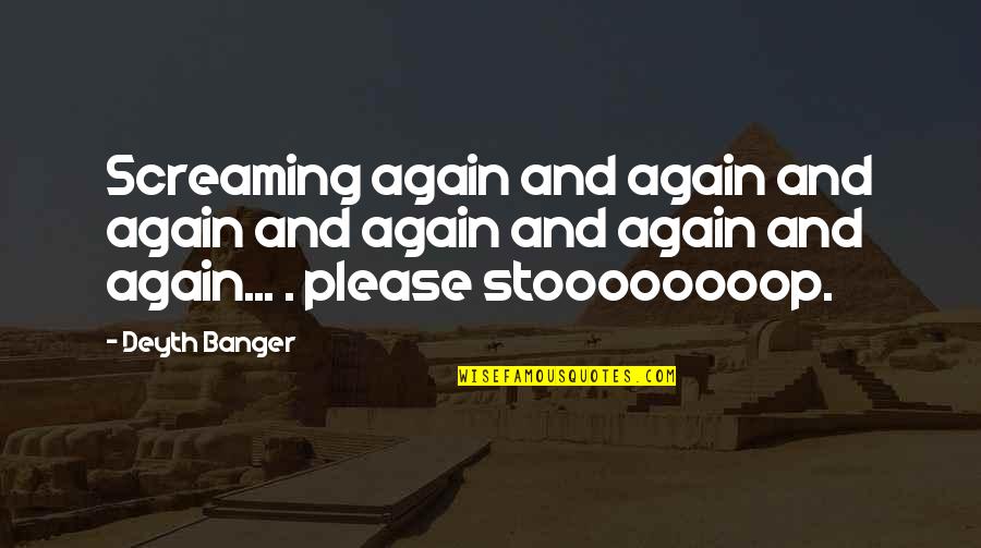 Boguslaw Gluszak Quotes By Deyth Banger: Screaming again and again and again and again Boguslaw Gluszak Quotes By Deyth Banger: Screaming again and again and again and again