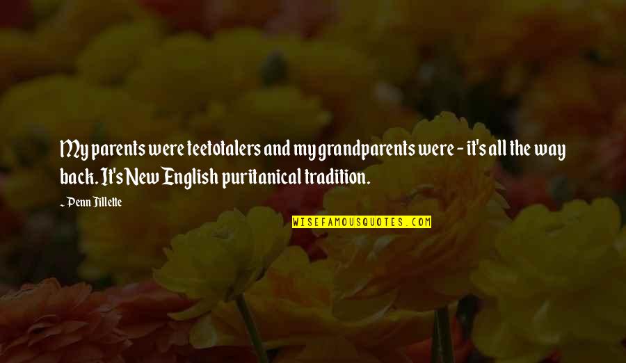 Boguslaw Sakhan Quotes By Penn Jillette: My parents were teetotalers and my grandparents were Boguslaw Sakhan Quotes By Penn Jillette: My parents were teetotalers and my grandparents were