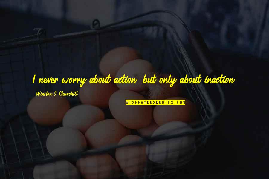 Boguslawa Dziewa Quotes By Winston S. Churchill: I never worry about action, but only about