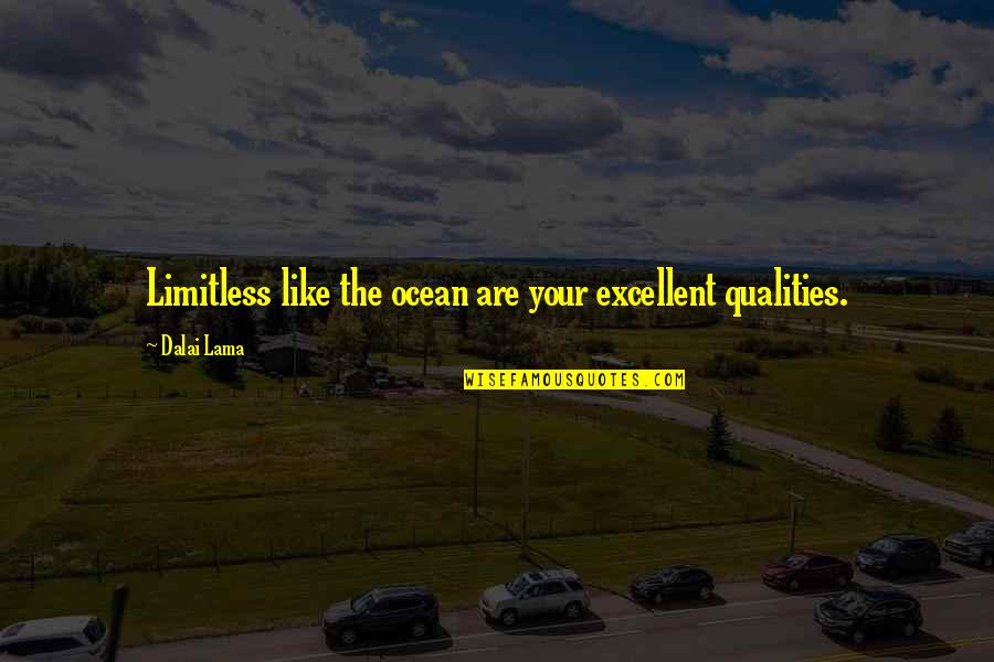 Boh Cs Rd Quotes By Dalai Lama: Limitless like the ocean are your excellent qualities.