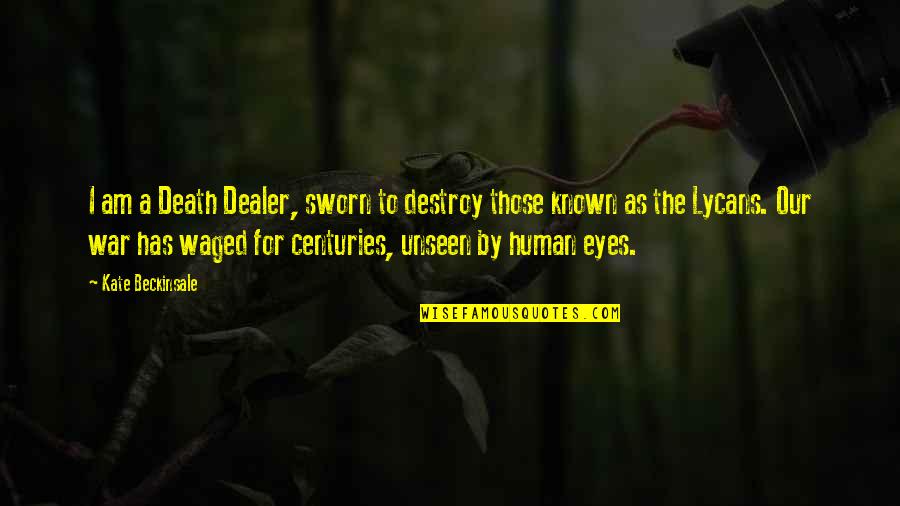 Bohai Quotes By Kate Beckinsale: I am a Death Dealer, sworn to destroy