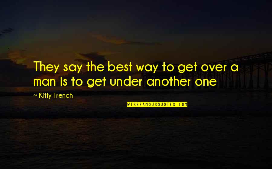 Bohannan Concrete Quotes By Kitty French: They say the best way to get over
