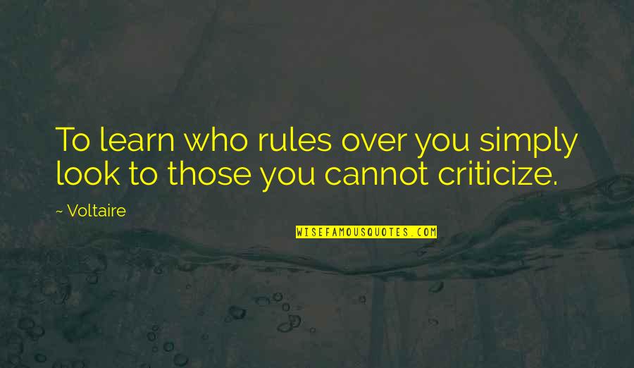 Bohart Quotes By Voltaire: To learn who rules over you simply look