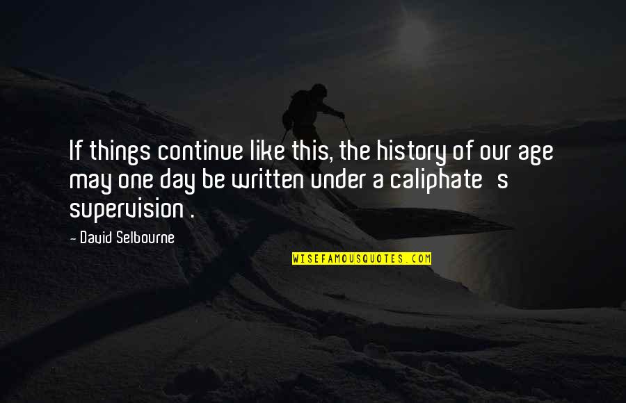 Bohater Bajroniczny Quotes By David Selbourne: If things continue like this, the history of