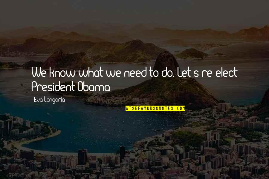 Bohater Bajroniczny Quotes By Eva Longoria: We know what we need to do. Let's