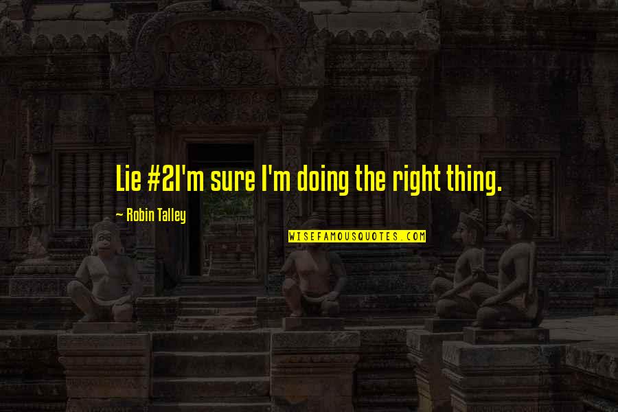Bohaty Method Quotes By Robin Talley: Lie #2I'm sure I'm doing the right thing.
