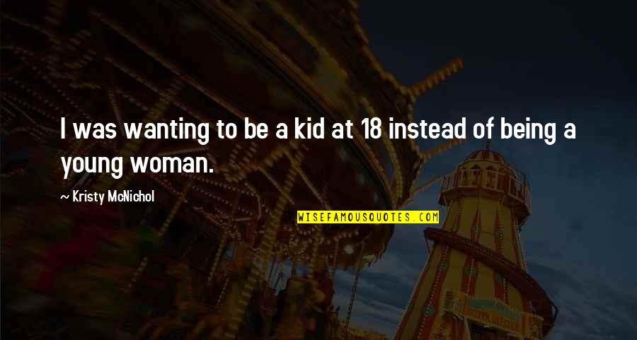 Bohaty Quotes By Kristy McNichol: I was wanting to be a kid at