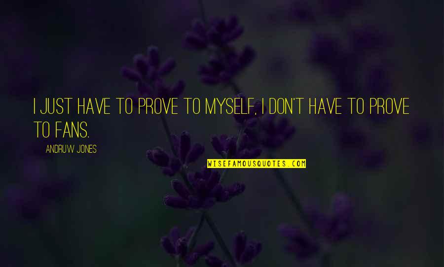 Bohbot Entertainment Quotes By Andruw Jones: I just have to prove to myself, I