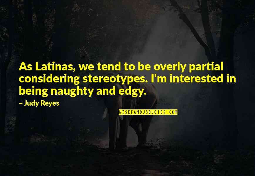 Bohbot Entertainment Quotes By Judy Reyes: As Latinas, we tend to be overly partial Bohbot Entertainment Quotes By Judy Reyes: As Latinas, we tend to be overly partial
