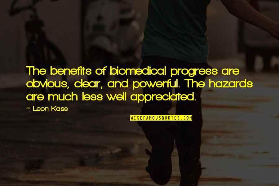 Bohdana Hodanova Quotes By Leon Kass: The benefits of biomedical progress are obvious, clear,