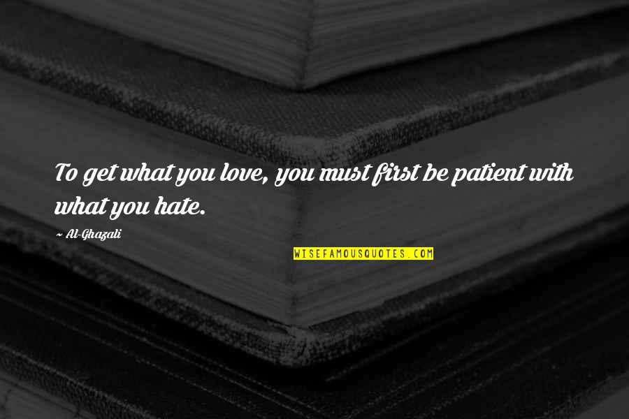 Bohdana Machajova Quotes By Al-Ghazali: To get what you love, you must first