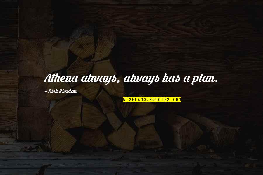 Bohdana Machajova Quotes By Rick Riordan: Athena always, always has a plan.
