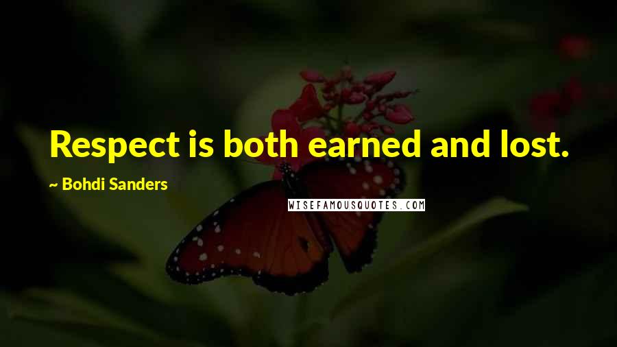 Bohdi Sanders quotes: Respect is both earned and lost.